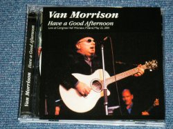 Photo1: VAN MORRISON - HAVE A GOOD AFTERNOON ( LIVE MAY 25 2001 ) / 2002 ORIGINAL?  COLLECTOR'S (BOOT)  "BRAND NEW" 2-CD 