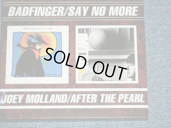 Photo1: BADFINGER - SAY NO MORE + JOEY MOLLAND - AFTER THE PEARL ( 2in 1 ) /  ORIGINAL? COLLECTOR'S "Brand New"  CD 