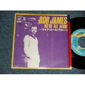 Photo: BOB JAMES ボブ・ジェームス - A) WE'RE ALL ALONE  B) THE STEAMIN' FEELIN'  (Ex+/MINT- TOL) / 1977 JAPAN ORIGINAL "PROMO ONLY" Used 7"45's Single 